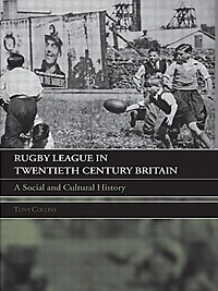 Rugby League Twentieth Century Britain: A Social and Cultural History