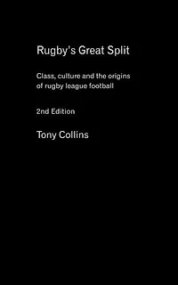 Rugby's Great Split: Class, Culture and the Origins of Rugby League Football