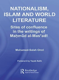 Nationalism, Islam and World Literature: Sites of Confluence the Writings Mahmud Al-Mas'adi