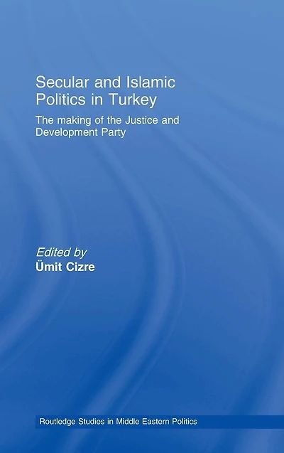 Secular and Islamic Politics Turkey: the Making of Justice Development Party