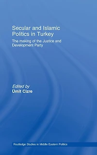 Secular and Islamic Politics Turkey: the Making of Justice Development Party
