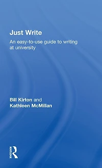 Just Write: An Easy-to-Use Guide to Writing at University