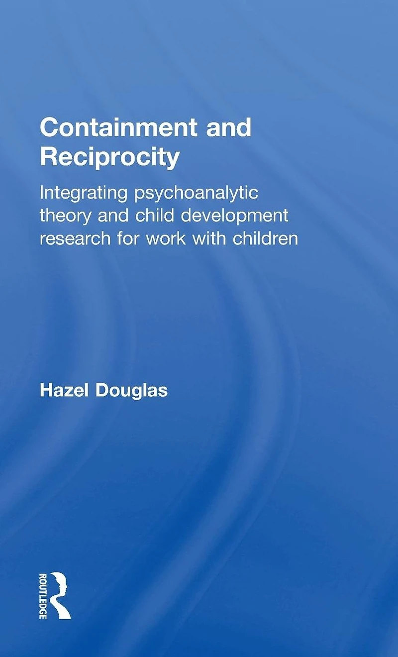 Containment and Reciprocity: Integrating Psychoanalytic Theory Child Development Research for Work with Children
