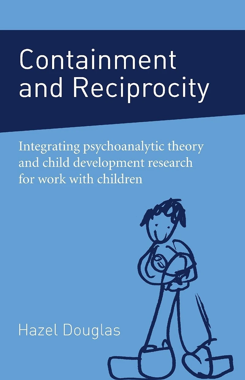 Containment and Reciprocity: Integrating Psychoanalytic Theory Child Development Research for Work with Children