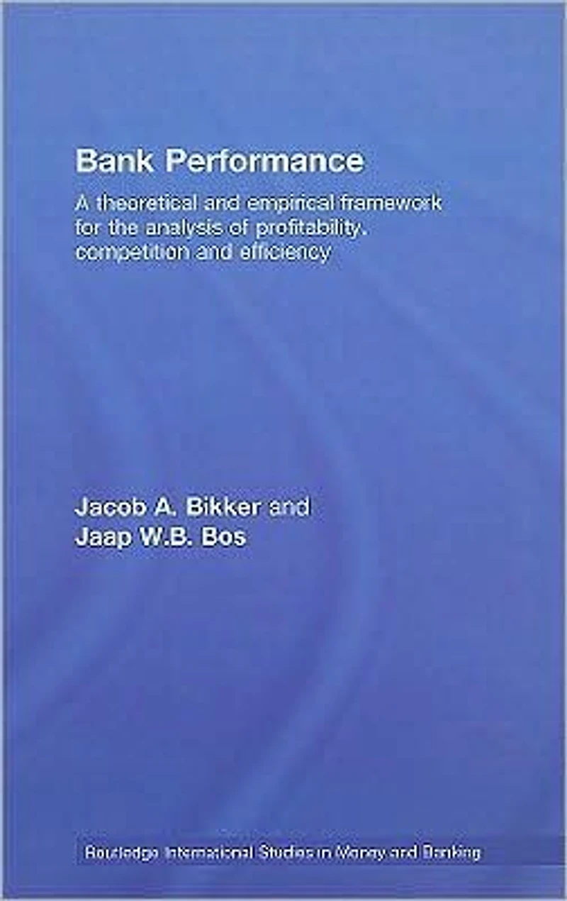 Bank Performance: A Theoretical and Empirical Framework for the Analysis of Profitability, Competition Efficiency