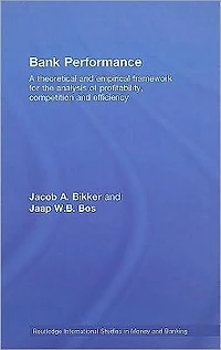 Bank Performance: A Theoretical and Empirical Framework for the Analysis of Profitability, Competition Efficiency