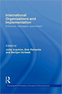 International Organizations and Implementation: Enforcers, Managers, Authorities?