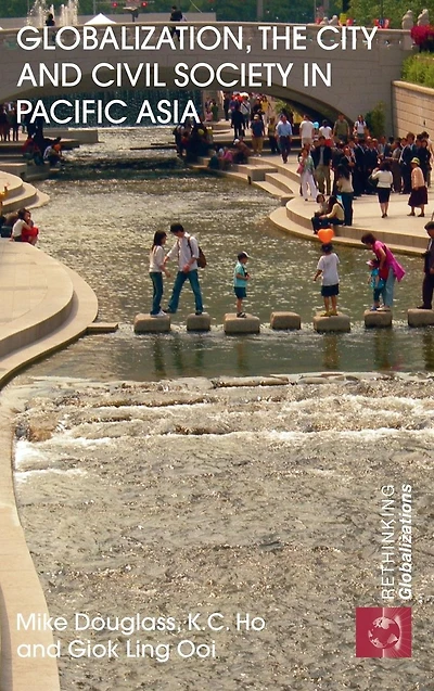Globalization, The City and Civil Society Pacific Asia: Social Production of Civic Spaces