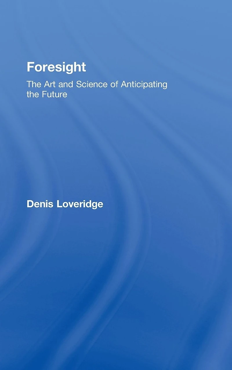 Foresight: the Art and Science of Anticipating Future