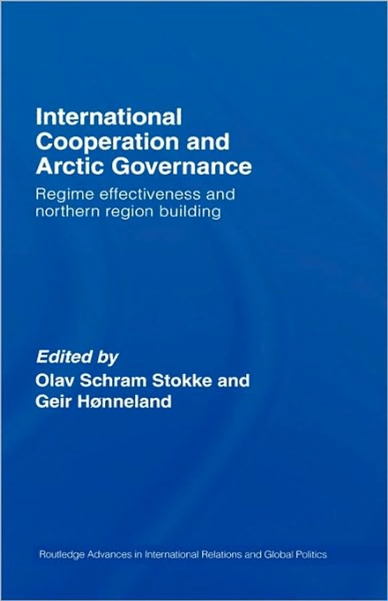 International Cooperation and Arctic Governance: Regime Effectiveness Northern Region Building