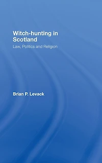 Witch-Hunting Scotland: Law, Politics and Religion