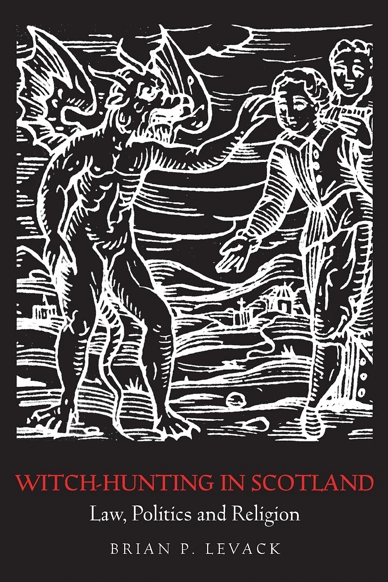Witch-Hunting Scotland: Law, Politics and Religion