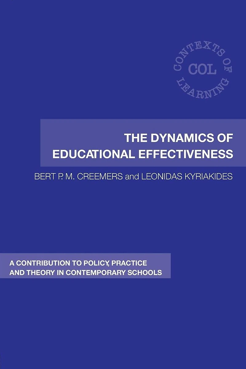 The Dynamics of Educational Effectiveness: A Contribution to Policy, Practice and Theory Contemporary Schools