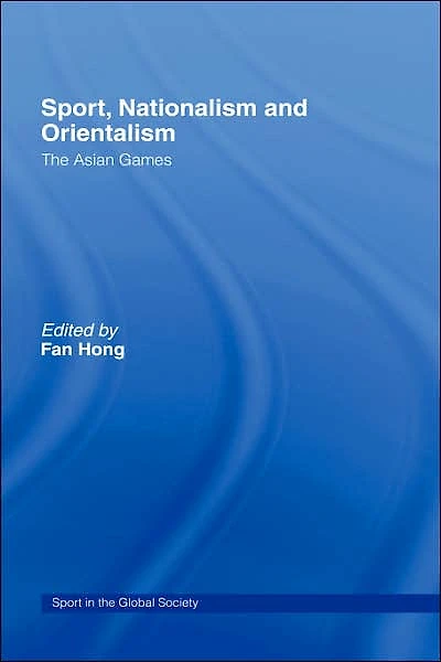 Sport, Nationalism and Orientalism: The Asian Games