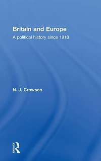 Britain and Europe: A Political History Since 1918