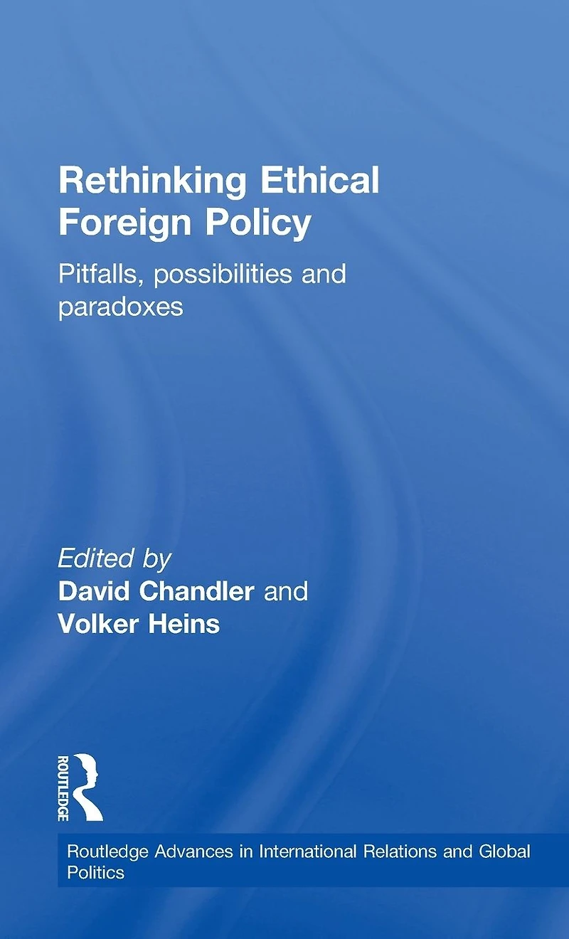 Rethinking Ethical Foreign Policy: Pitfalls, Possibilities and Paradoxes