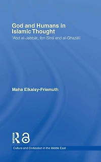 God and Humans Islamic Thought: Abd Al-Jabbar, Ibn Sina Al-Ghazali