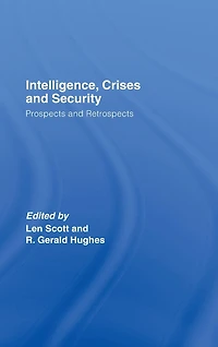 Intelligence, Crises and Security: Prospects Retrospects