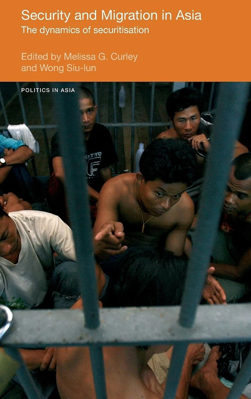 Security and Migration Asia: The dynamics of securitisation