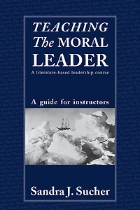 Teaching The Moral Leader: A Literature-based Leadership Course: Guide for Instructors