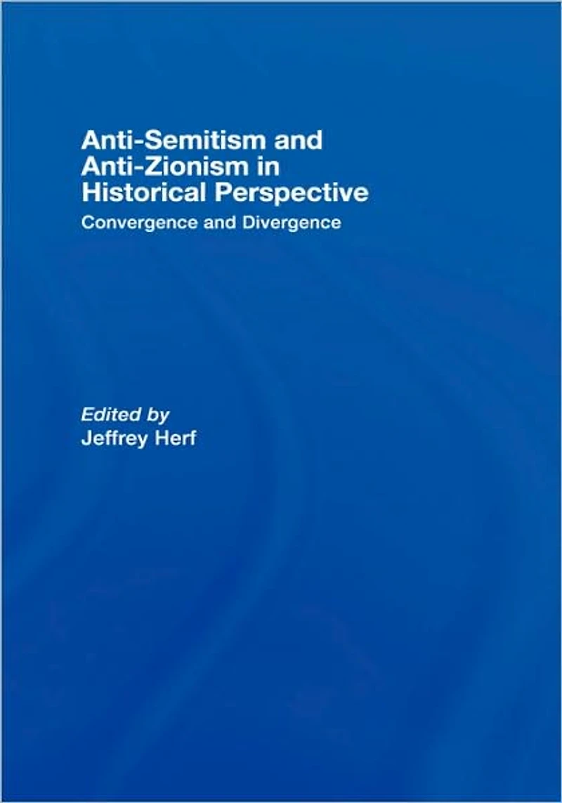 Anti-Semitism and Anti-Zionism Historical Perspective: Convergence Divergence