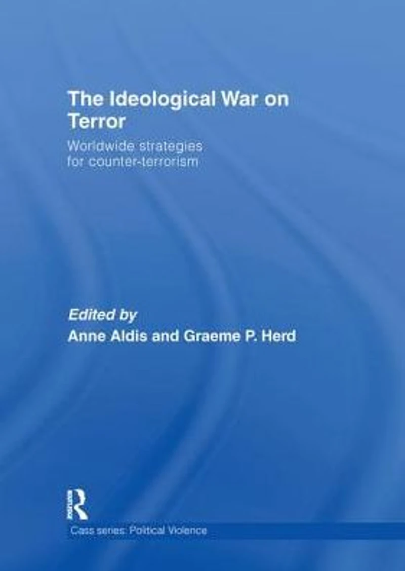 The Ideological War on Terror: Worldwide Strategies For Counter-Terrorism