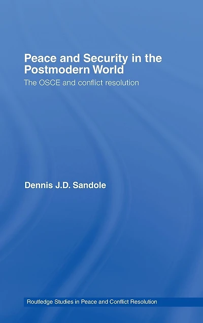 Peace and Security The Postmodern World: OSCE Conflict Resolution