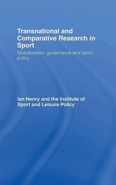 Transnational and Comparative Research Sport: Globalisation, Governance Sport Policy