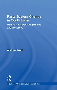 Party System Change South India: Political Entrepreneurs, Patterns and Processes