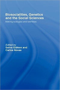 Biosocialities, Genetics and the Social Sciences: Making Biologies Identities