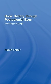 Book History Through Postcolonial Eyes: Rewriting the Script