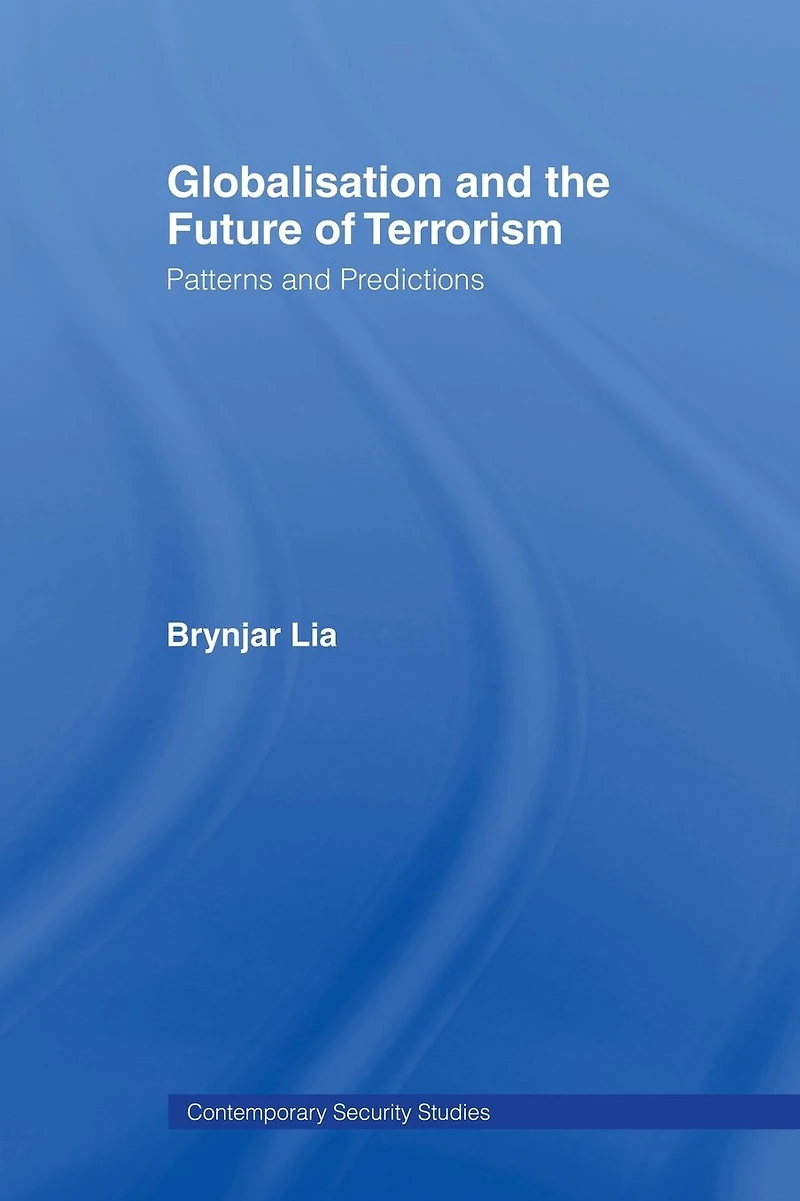 Globalisation and the Future of Terrorism: Patterns Predictions