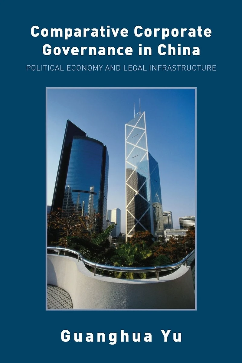 Comparative Corporate Governance China: Political Economy and Legal Infrastructure
