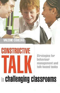 Constructive Talk Challenging Classrooms: Strategies for Behaviour Management and Talk-Based Tasks