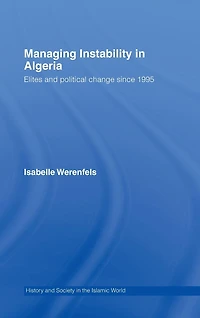 Managing Instability Algeria: Elites and Political Change since 1995