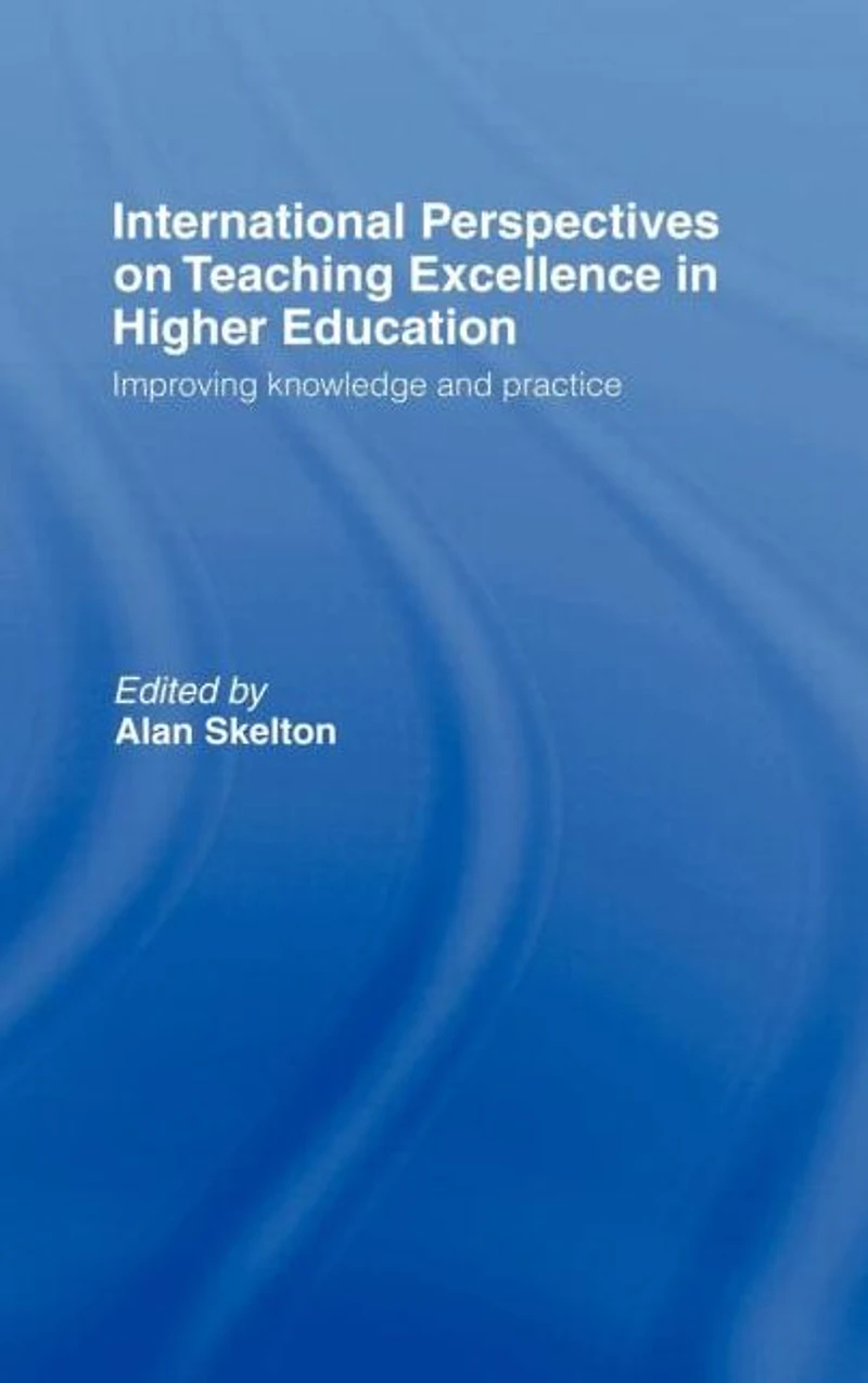 International Perspectives on Teaching Excellence Higher Education: Improving Knowledge and Practice