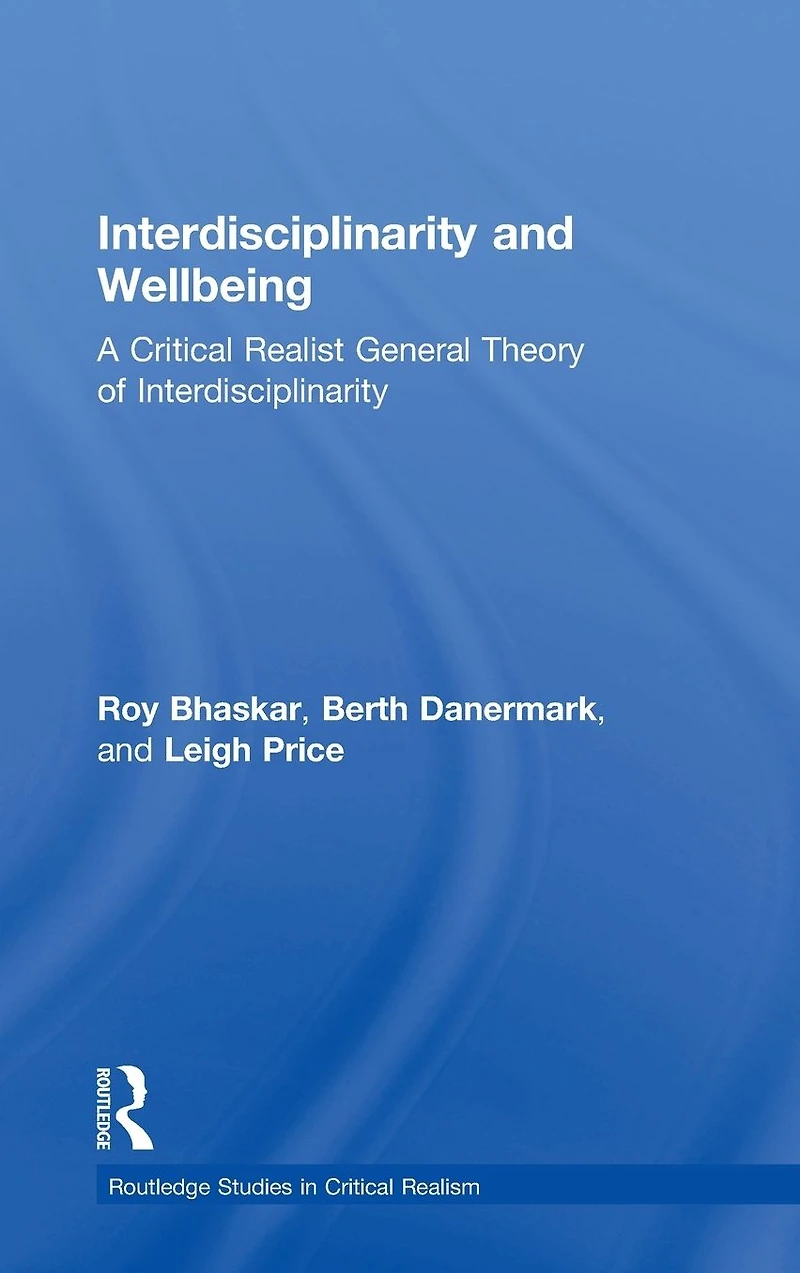 Interdisciplinarity and Wellbeing: A Critical Realist General Theory of