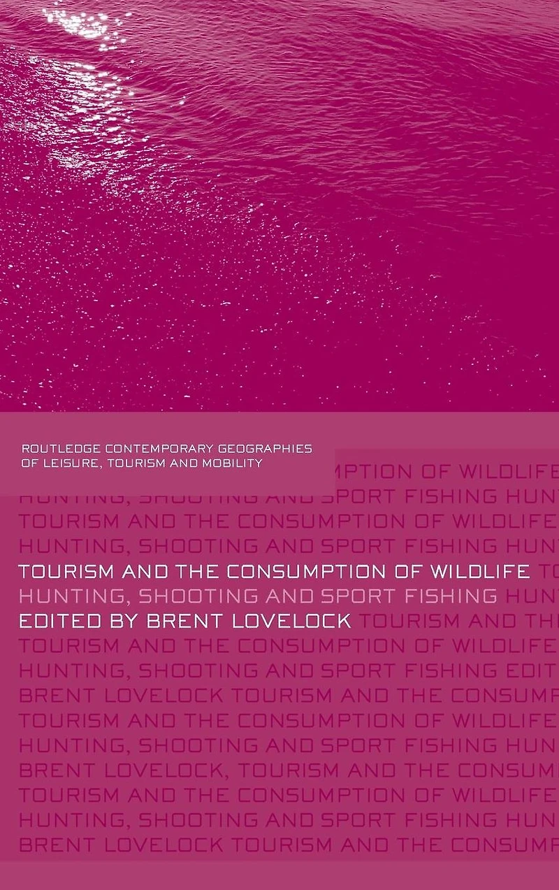 Tourism and the Consumption of Wildlife: Hunting, Shooting Sport Fishing