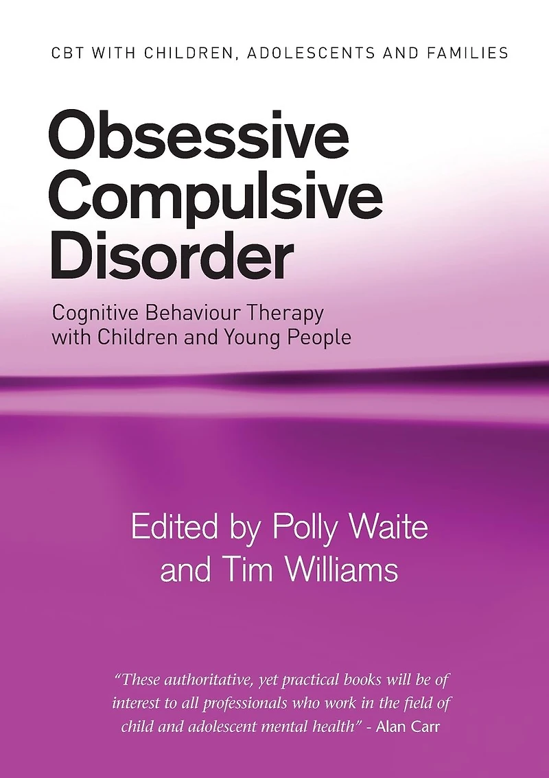 Obsessive Compulsive Disorder: Cognitive Behaviour Therapy with Children and Young People