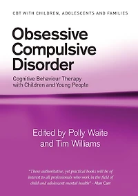 Obsessive Compulsive Disorder: Cognitive Behaviour Therapy with Children and Young People