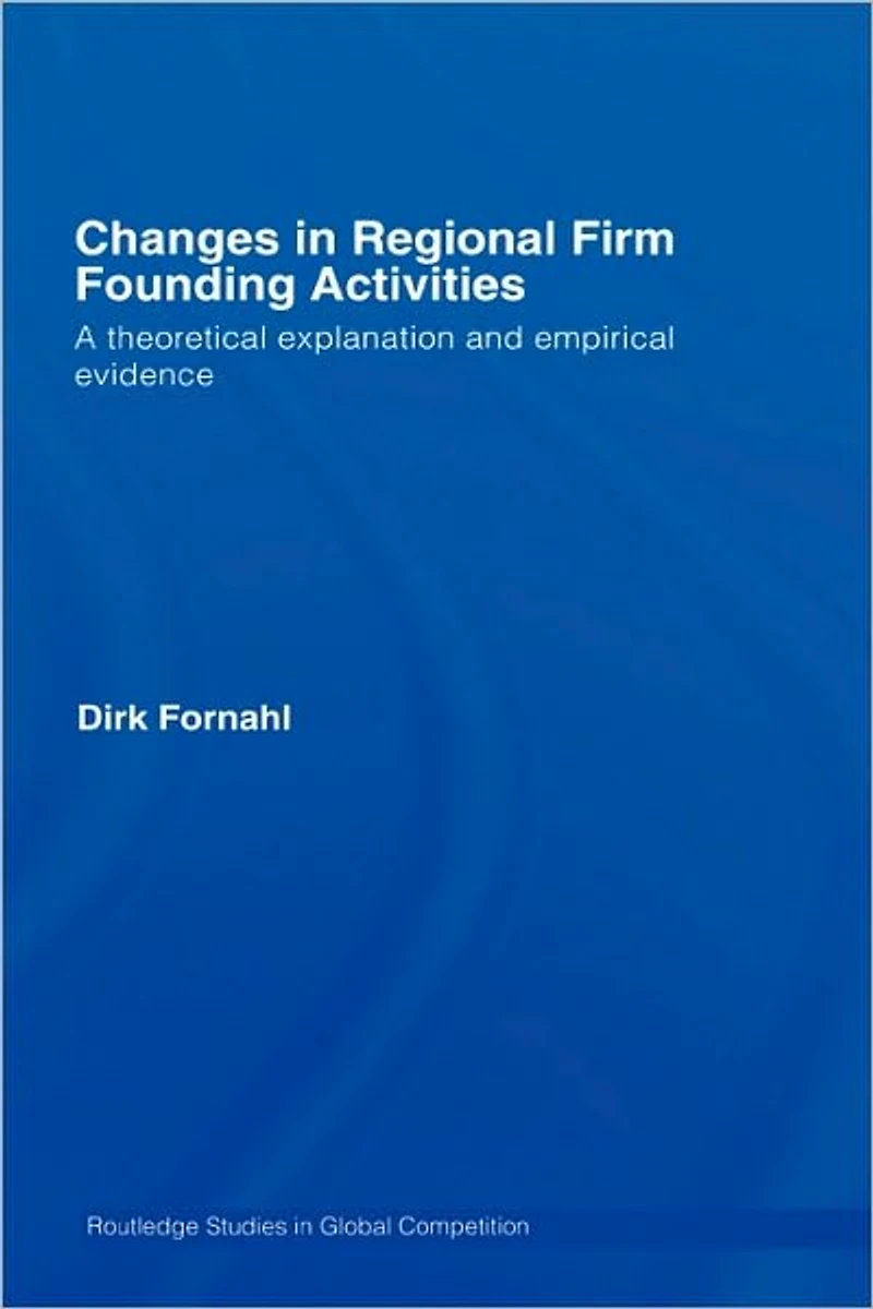 Changes Regional Firm Founding Activities: A Theoretical Explanation and Empirical Evidence