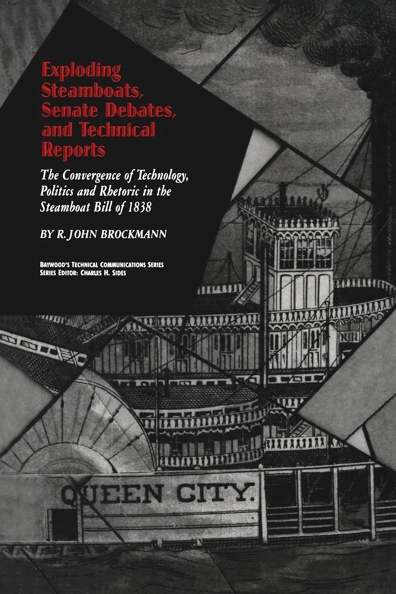 Exploding Steamboats, Senate Debates, and Technical Reports: the Convergence of Technology, Politics, Rhetoric Steamboat Bill 1838