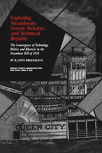 Exploding Steamboats, Senate Debates, and Technical Reports: the Convergence of Technology, Politics, Rhetoric Steamboat Bill 1838