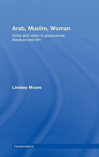 Arab, Muslim, Woman: Voice and Vision Postcolonial Literature Film
