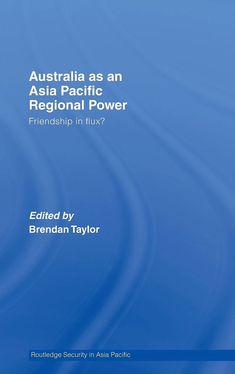 Australia as an Asia-Pacific Regional Power: Friendships Flux?
