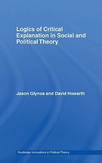 Logics of Critical Explanation Social and Political Theory