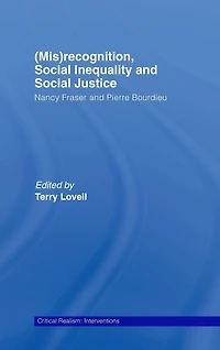 (Mis)recognition, Social Inequality and Justice: Nancy Fraser Pierre Bourdieu