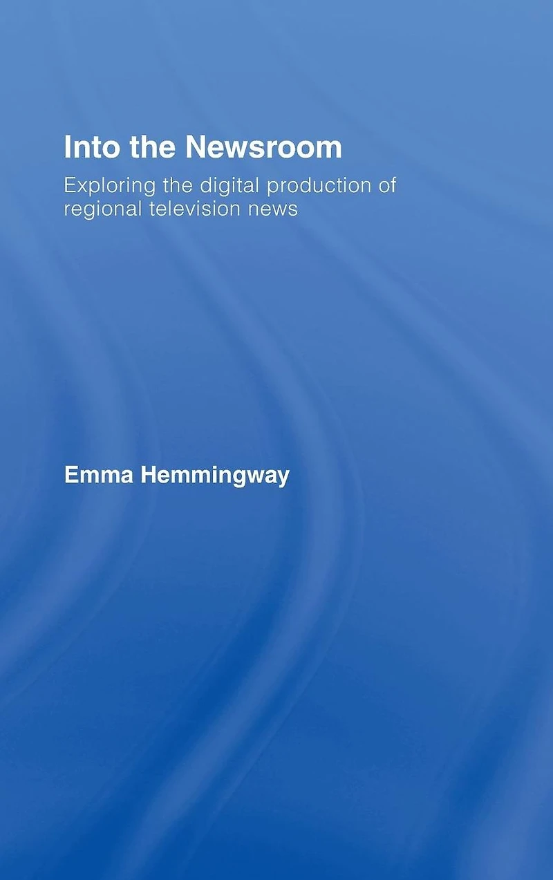 Into the Newsroom: Exploring Digital Production of Regional Television News