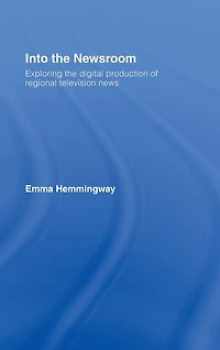Into the Newsroom: Exploring Digital Production of Regional Television News