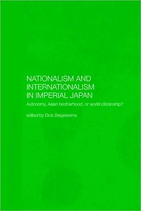 Nationalism and Internationalism Imperial Japan: Autonomy, Asian Brotherhood, or World Citizenship?